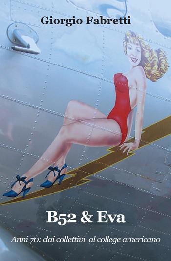 B52&Eva. Anni 70: dai collettivi al college americano - Giorgio Fabretti - Libro Progetto Cultura 2022 | Libraccio.it