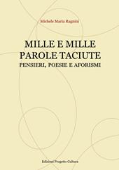 Mille e mille parole taciute. Pensieri, poesie e aforismi