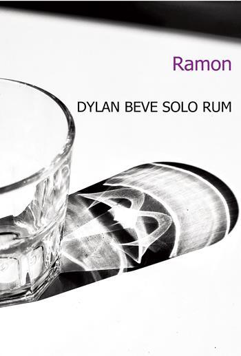 Dylan beve solo rum - Ramon - Libro Progetto Cultura 2022 | Libraccio.it