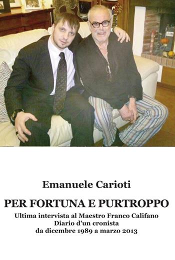 Per fortuna e purtroppo. Ultima intervista al maestro Franco Califano. Diario d'un cronista da dicembre 1989 a marzo 2013 - Emanuele Carioti - Libro Progetto Cultura 2022 | Libraccio.it