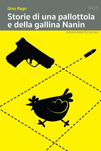 Storie di una pallottola e della gallina Nanin - Gino Rago - Libro Progetto Cultura 2022, Il dado e la clessidra | Libraccio.it