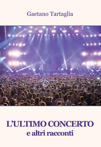 L'ultimo concerto e altri racconti - Gaetano Tartaglia - Libro Progetto Cultura 2022, Mangiaparole. Racconti | Libraccio.it