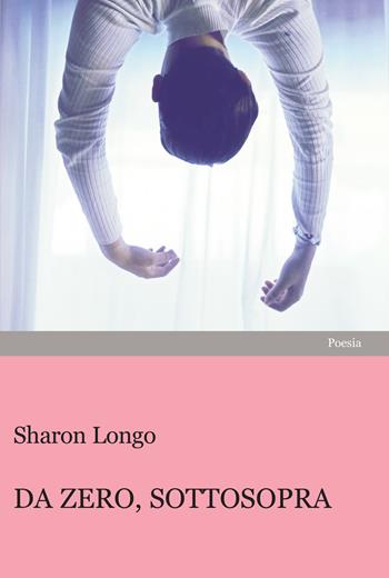 Da zero, sottosopra - Sharon Longo - Libro Progetto Cultura 2023 | Libraccio.it