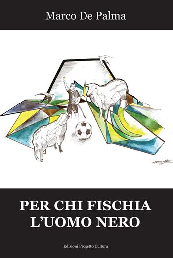 Per chi fischia l'uomo nero - Marco De Palma - Libro Progetto Cultura 2023, Mangiaparole. Romanzi | Libraccio.it