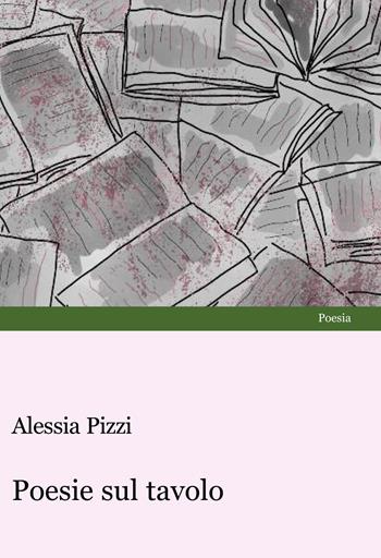 Poesie sul tavolo - Alessia Pizzi - Libro Progetto Cultura 2023 | Libraccio.it