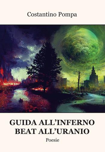 Guida all'inferno. Beat all'uranio - Costantino Pompa - Libro Progetto Cultura 2023, Mangiaparole. Poesie | Libraccio.it