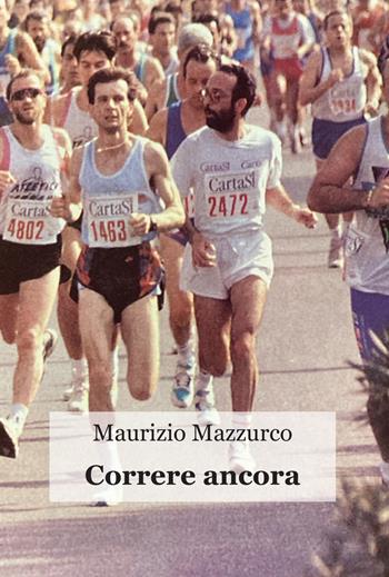 Correre ancora - Maurizio Mazzurco - Libro Progetto Cultura 2023 | Libraccio.it