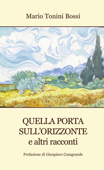 Quella porta sull'orizzonte e altri racconti - Mario Tonini Bossi - Libro Progetto Cultura 2023 | Libraccio.it