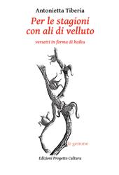 Per le stagioni con ali di velluto. Versetti in forma di haiku