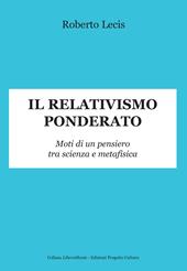 Il relativismo ponderato. Moti di un pensiero tra scienza e metafisica