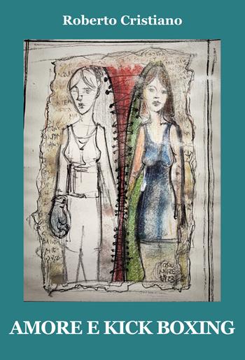 Amore e kick boxing - Roberto Cristiano - Libro Progetto Cultura 2023 | Libraccio.it