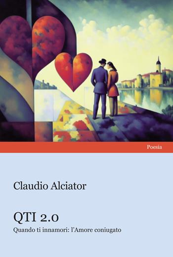 QTI 2.0. Quando ti innamori: l'amore coniugato - Claudio Alciator - Libro Progetto Cultura 2023 | Libraccio.it