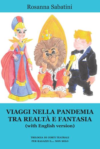 Viaggi nella pandemia tra realtà e fantasia (with English version). Trilogia di corti teatrali per ragazzi e... non solo - Rosanna Sabatini - Libro Progetto Cultura 2023 | Libraccio.it