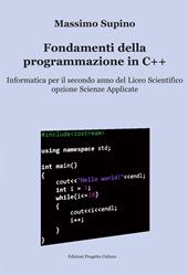 Fondamenti della programmazione in C++. Per il 2° anno delle Scuole superiori