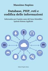 Database, PHP, reti e codifica delle informazioni. Per il 5° anno delle Scuole superiori