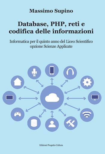 Database, PHP, reti e codifica delle informazioni. Per il 5° anno delle Scuole superiori - Massimo Supino - Libro Progetto Cultura 2023 | Libraccio.it
