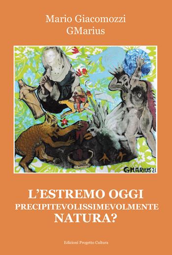 L'estremo oggi precipitevolissimevolmente natura? - GMarius - Libro Progetto Cultura 2023 | Libraccio.it