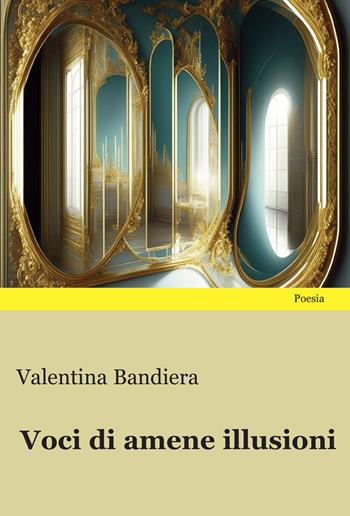 Voci di amene illusioni - Valentina Bandiera - Libro Progetto Cultura 2023 | Libraccio.it