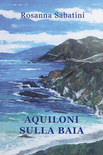 Aquiloni sulla baia - Rosanna Sabatini - Libro Progetto Cultura 2023 | Libraccio.it