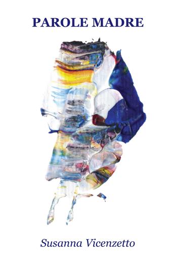 Parole madre - Susanna Vicenzetto - Libro Progetto Cultura 2023 | Libraccio.it