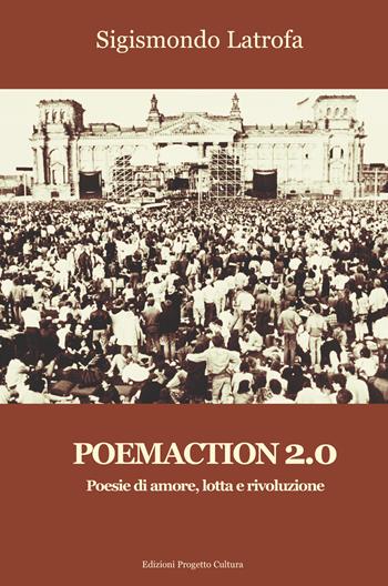 Poemaction 2.0. Poesie di amore, lotta e rivoluzione - Sigismondo Latrofa - Libro Progetto Cultura 2023 | Libraccio.it
