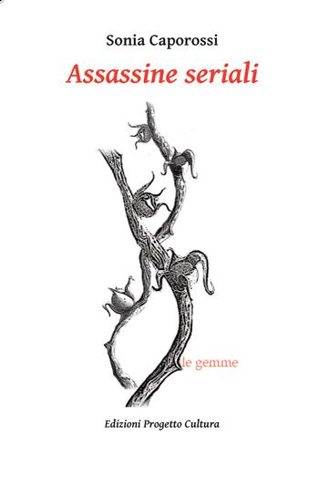 Assassine seriali - Sonia Caporossi - Libro Progetto Cultura 2023, Le gemme | Libraccio.it