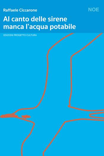 Al canto delle sirene manca l'acqua potabile - Raffaele Ciccarone - Libro Progetto Cultura 2023, Il dado e la clessidra | Libraccio.it