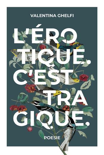 L'erotique. C'est tragique. - Valentina Ghelfi - Libro Progetto Cultura 2023 | Libraccio.it