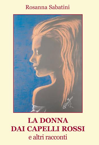 La donna dai capelli rossi e altri racconti - Rosanna Sabatini - Libro Progetto Cultura 2023 | Libraccio.it