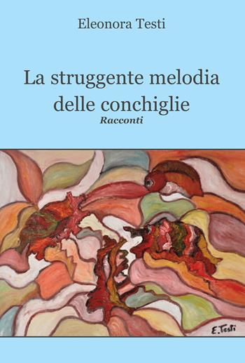 La struggente melodia delle conchiglie - Eleonora Testi - Libro Progetto Cultura 2023 | Libraccio.it