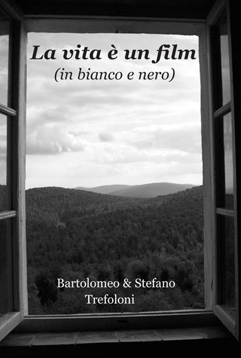 La vita è un film (in bianco e nero) - Bartolomeo Trefoloni, Stefano Trefoloni - Libro Progetto Cultura 2024 | Libraccio.it