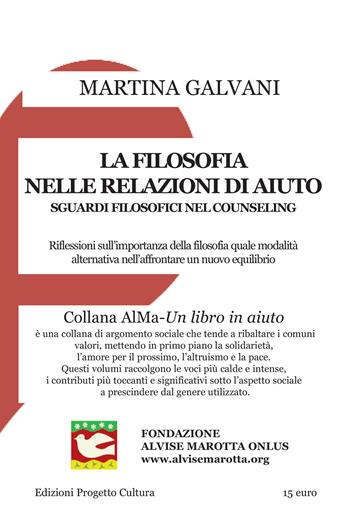 La filosofia nelle relazioni d'aiuto. Sguardi filosofici nel counseling. Riflessioni sull'importanza della filosofia quale modalità alternativa nell'affrontare un nuovo equilibrio - Martina Galvani - Libro Progetto Cultura 2024, Un libro in aiuto | Libraccio.it