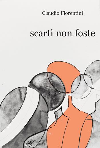 Scarti non foste - Claudio Fiorentini - Libro Progetto Cultura 2024 | Libraccio.it