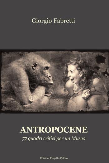 Antropocene. 77 quadri critici per un museo - Giorgio Fabretti - Libro Progetto Cultura 2024 | Libraccio.it