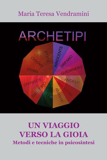 Un viaggio verso la gioia. Metodi e tecniche in psicosintesi - Maria Teresa Vendramini - Libro Progetto Cultura 2024 | Libraccio.it