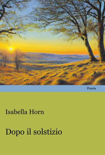 Dopo il solstizio - Isabella Horn - Libro Progetto Cultura 2024 | Libraccio.it