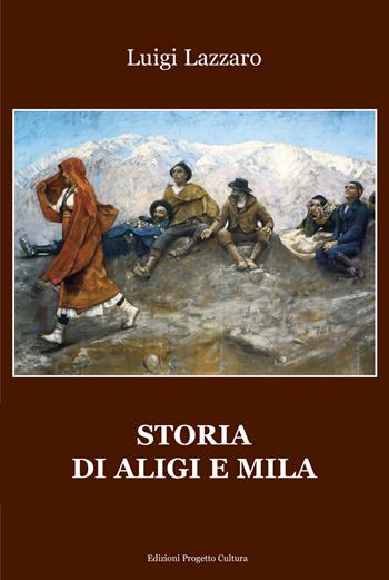 Storia di Aligi e Mila - Luigi Lazzaro - Libro Progetto Cultura 2024 | Libraccio.it