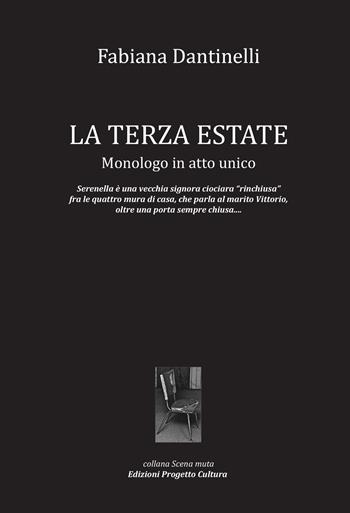 La terza estate. Monologo in atto unico - Fabiana Dantinelli - Libro Progetto Cultura 2024, Scena muta | Libraccio.it