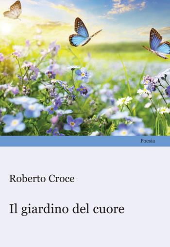 Il giardino del cuore - Roberto Croce - Libro Progetto Cultura 2024 | Libraccio.it