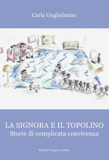 La signora e il topolino. Storie di complicata convivenza - Carla Guglielmino - Libro Progetto Cultura 2024 | Libraccio.it