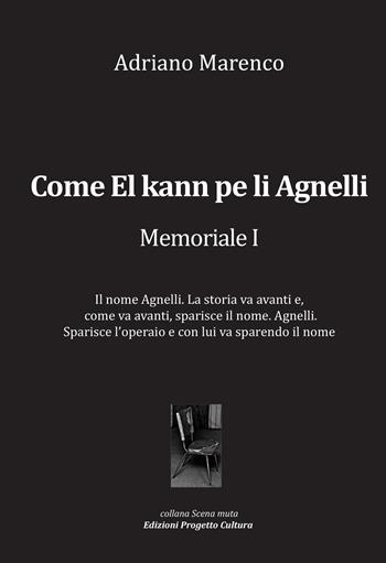 Come El kann pe li Agnelli. Memoriale I - Adriano Marenco - Libro Progetto Cultura 2024, Scena muta | Libraccio.it