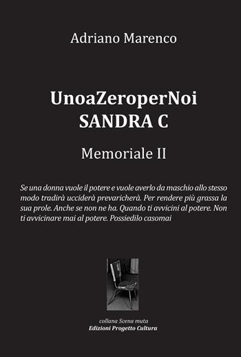 UnoaZeroperNoi Sandra C. Memoriale II - Adriano Marenco - Libro Progetto Cultura 2024, Scena muta | Libraccio.it