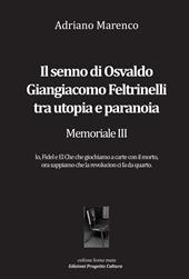 Il senno di Osvaldo Giangiacomo Feltrinelli tra utopia e paranoia. Memoriale III