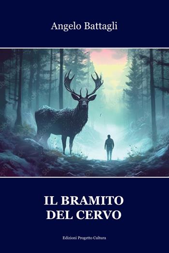 Il bramito del cervo - Angelo Battagli - Libro Progetto Cultura 2024 | Libraccio.it