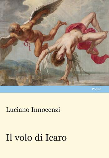 Il volo di Icaro - Luciano Innocenzi - Libro Progetto Cultura 2024 | Libraccio.it