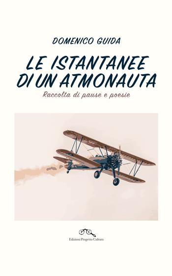 Le istantanee di un atmonauta. Raccolta di pause e poesie - Domenico Guida - Libro Progetto Cultura 2024 | Libraccio.it