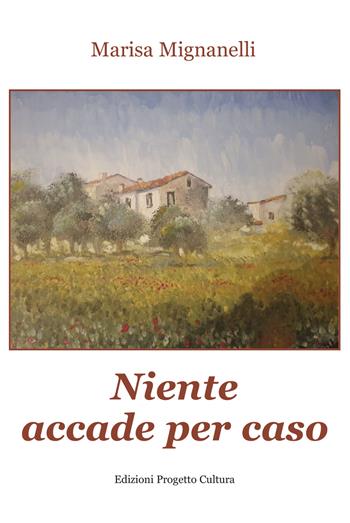 Niente accade per caso - Marisa Mignanelli - Libro Progetto Cultura 2024 | Libraccio.it