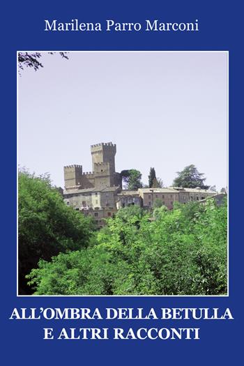 All'ombra della betulla e altri racconti - Marilena Parro Marconi - Libro Progetto Cultura 2024 | Libraccio.it