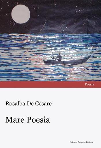 Mare poesia - Rosalba De Cesare - Libro Progetto Cultura 2024 | Libraccio.it