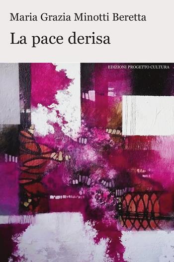 La pace derisa - Maria Grazia Minotti Beretta - Libro Progetto Cultura 2024, Il dado e la clessidra | Libraccio.it